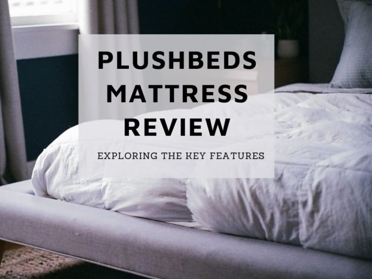 PlushBeds Mattress Review: Exploring The Key Features