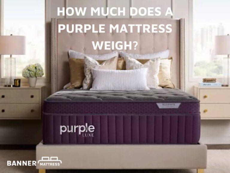 How Much Does A Purple Mattress Weigh? (Weight And Sizes) 