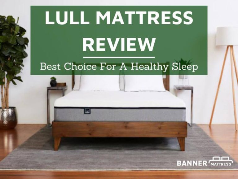 Lull Mattress Review: Best Choice For A Healthy Sleep
