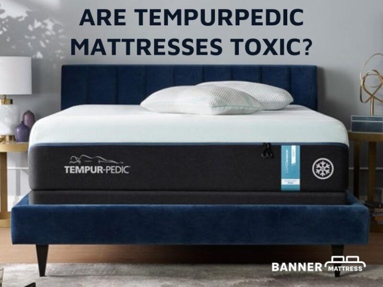 Are Tempur-Pedic Mattresses Toxic? Answer For The Fact