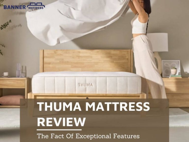 Thuma Mattress Review: The Fact Of Exceptional Features