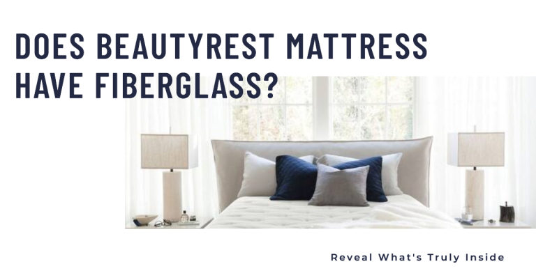 Does Beautyrest Mattress Have Fiberglass