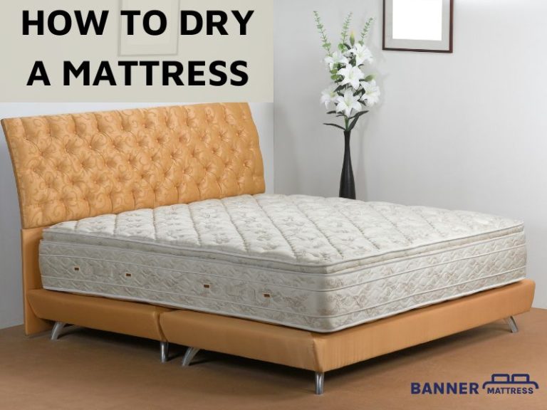 How To Dry A Mattress? 6 Fast & Easy Steps