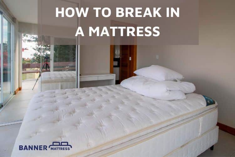 How To Break In A Mattress? 6 Steps To Help You