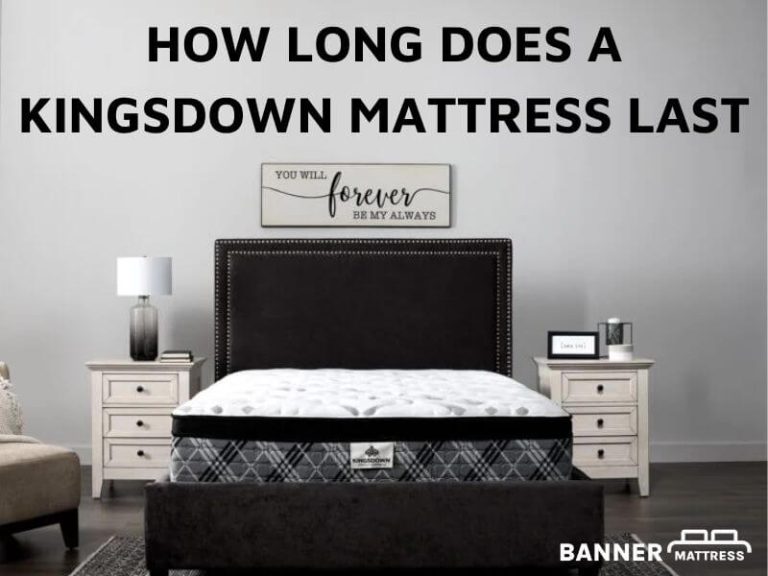 How Long Does A Kingsdown Mattress Last? Click To Check