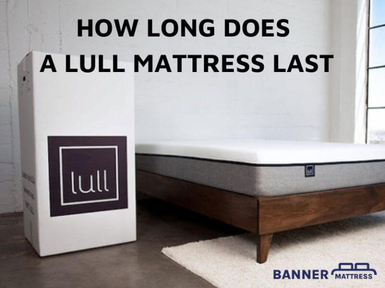 How Long Does A Lull Mattress Last? 5 Popular Signs
