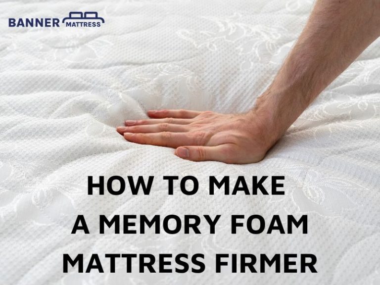 How To Make A Memory Foam Mattress Firmer? 4 Easy Steps 