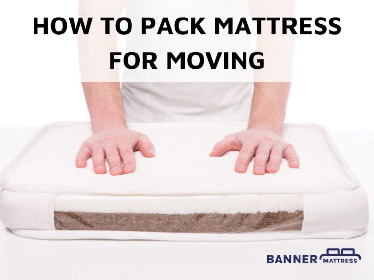 How To Pack Mattress For Moving: 7 Steps For Packaging