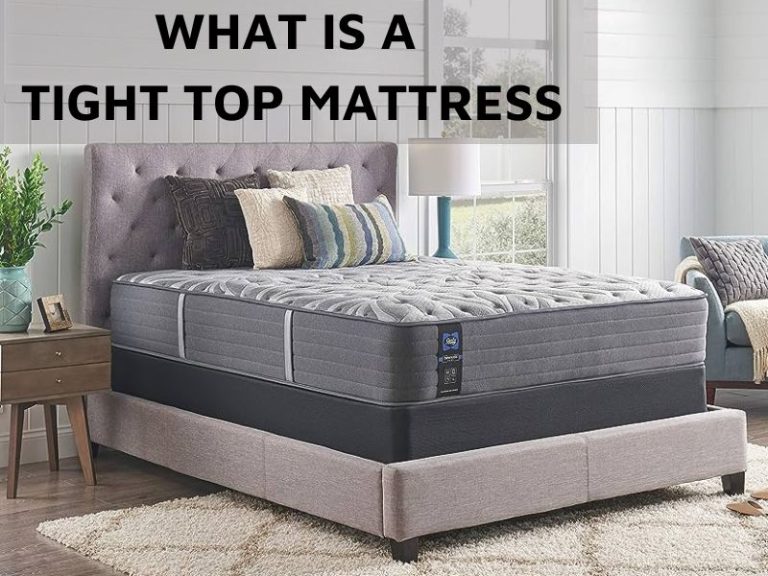 What Is A Tight Top Mattress? Recommended From Experts