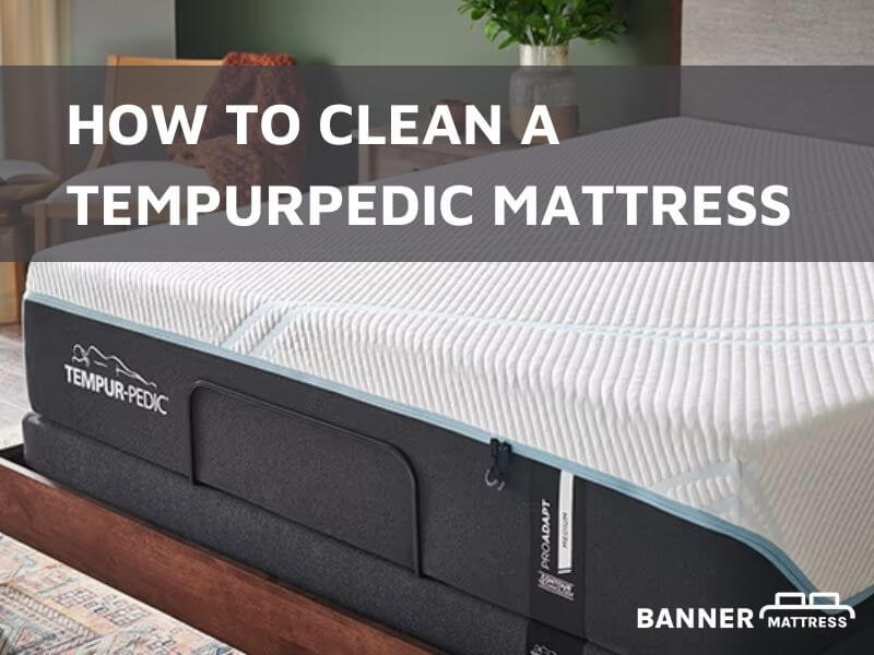 How To Clean A TempurPedic Mattress Tips To Keep Quality
